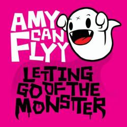 Amy Can Flyy : Letting Go of the Monster